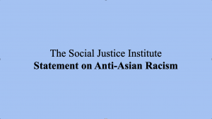 The Social Justice Institute Statement on Anti-Asian Racism